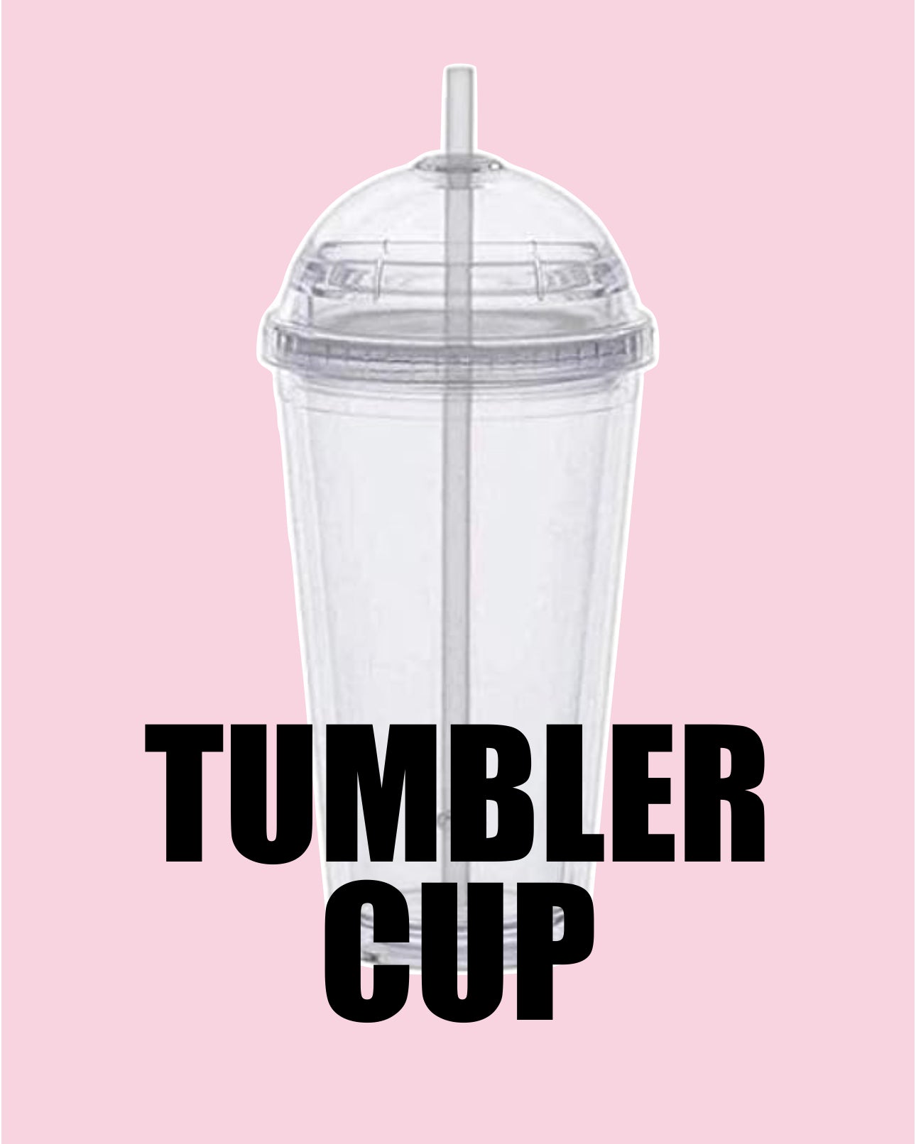 TUMBLER CUP